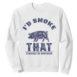 BBQ Sweatshirt I'd Smoke That Straight Up Southern Pork Cuts Grilling TS10 White Print Your Wear