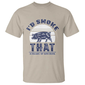 BBQ T Shirt I'd Smoke That Straight Up Southern Pork Cuts Grilling TS10 Sand Print Your Wear