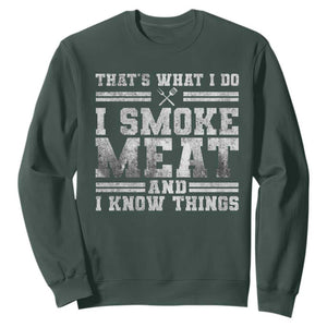 BBQ Sweatshirt That's What I Do I Smoke Meat And I Know Things Funny Saying TS10 Dark Forest Green Print Your Wear