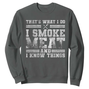 BBQ Sweatshirt That's What I Do I Smoke Meat And I Know Things Funny Saying TS10 Dark Heather Print Your Wear