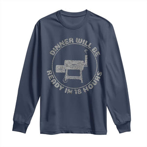 BBQ Long Sleeve Shirt Dinner Will Be Ready in 18 Hours Meat Smoker TS10 Navy Print Your Wear