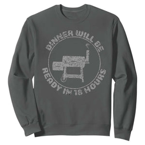 BBQ Sweatshirt Dinner Will Be Ready in 18 Hours Meat Smoker TS10 Dark Heather Print Your Wear