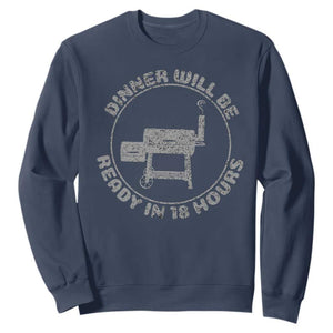 BBQ Sweatshirt Dinner Will Be Ready in 18 Hours Meat Smoker TS10 Navy Print Your Wear