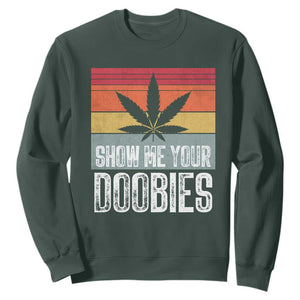 Funny Marijuana Sweatshirt Show Me Your Doobies Bud Stoner 420 Gift TS10 Dark Forest Green Print Your Wear