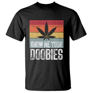 Funny Marijuana T Shirt Show Me Your Doobies Bud Stoner 420 Gift TS10 Black Print Your Wear
