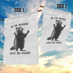 Raccoon Meme Garden Flag If I'm Moody Give Me Foody Feral Gag Gift TS10 Print Your Wear