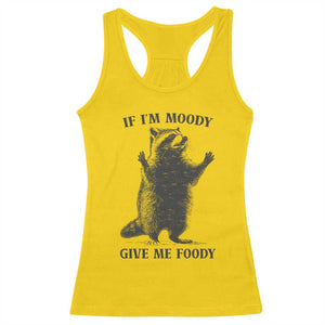 Raccoon Meme Racerback Tank Top If I'm Moody Give Me Foody Feral Gag Gift TS10 Daisy Print Your Wear