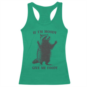 Raccoon Meme Racerback Tank Top If I'm Moody Give Me Foody Feral Gag Gift TS10 Irish Green Print Your Wear