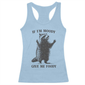 Raccoon Meme Racerback Tank Top If I'm Moody Give Me Foody Feral Gag Gift TS10 Light Blue Print Your Wear