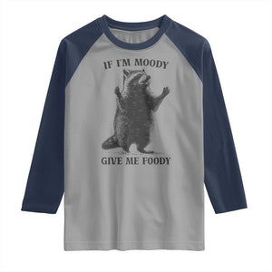 Raccoon Meme Raglan Shirt If I'm Moody Give Me Foody Feral Gag Gift TS10 Sport Gray Navy Print Your Wear