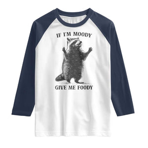 Raccoon Meme Raglan Shirt If I'm Moody Give Me Foody Feral Gag Gift TS10 White Navy Print Your Wear