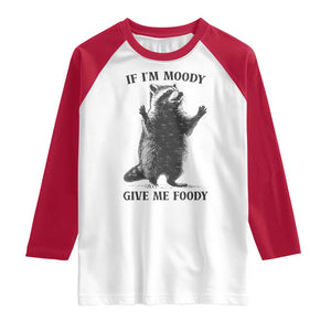 Raccoon Meme Raglan Shirt If I'm Moody Give Me Foody Feral Gag Gift TS10 White Red Print Your Wear