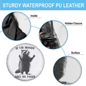 Raccoon Meme Spare Tire Cover If I'm Moody Give Me Foody Feral Gag Gift TS10 Print Your Wear