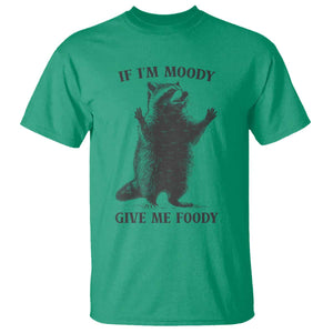 Raccoon Meme T Shirt If I'm Moody Give Me Foody Feral Gag Gift TS10 Irish Green Print Your Wear