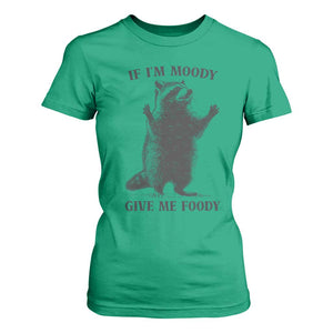 Raccoon Meme T Shirt For Women If I'm Moody Give Me Foody Feral Gag Gift TS10 Irish Green Print Your Wear