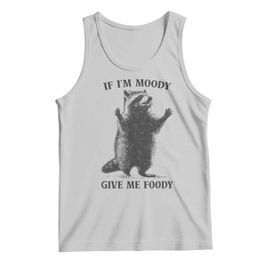 Raccoon Meme Tank Top If I'm Moody Give Me Foody Feral Gag Gift TS10 Ash Print Your Wear