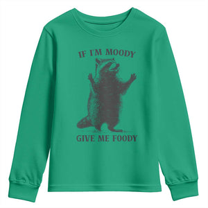 Raccoon Meme Youth Sweatshirt If I'm Moody Give Me Foody Feral Gag Gift TS10 Irish Green Print Your Wear