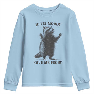Raccoon Meme Youth Sweatshirt If I'm Moody Give Me Foody Feral Gag Gift TS10 Light Blue Print Your Wear