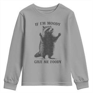 Raccoon Meme Youth Sweatshirt If I'm Moody Give Me Foody Feral Gag Gift TS10 Sport Gray Print Your Wear
