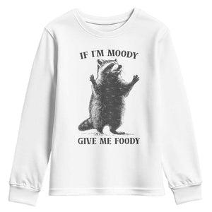 Raccoon Meme Youth Sweatshirt If I'm Moody Give Me Foody Feral Gag Gift TS10 White Print Your Wear