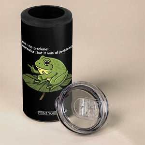 Funny Frog 4 in 1 Can Cooler Tumbler Me No Problemo Narrator But It Was All Problemo TS10 Print Your Wear