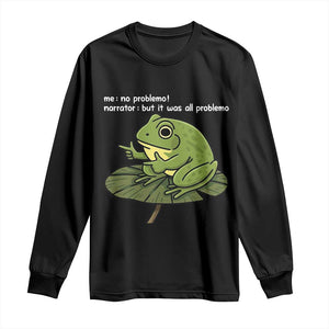 Funny Frog Long Sleeve Shirt Me No Problemo Narrator But It Was All Problemo TS10 Black Print Your Wear