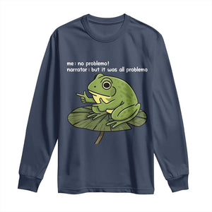 Funny Frog Long Sleeve Shirt Me No Problemo Narrator But It Was All Problemo TS10 Navy Print Your Wear