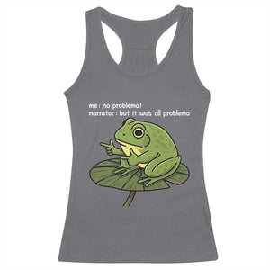 Funny Frog Racerback Tank Top Me No Problemo Narrator But It Was All Problemo TS10 Charcoal Print Your Wear