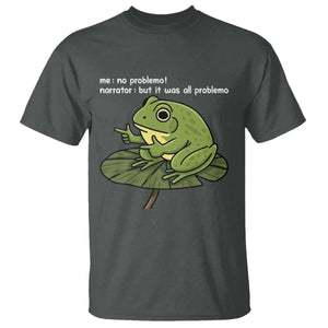 Funny Frog T Shirt Me No Problemo Narrator But It Was All Problemo TS10 Dark Heather Print Your Wear