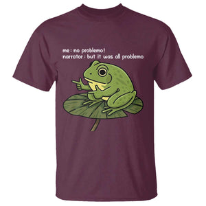 Funny Frog T Shirt Me No Problemo Narrator But It Was All Problemo TS10 Maroon Print Your Wear