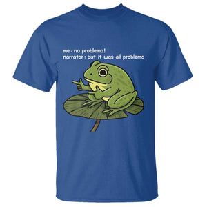 Funny Frog T Shirt Me No Problemo Narrator But It Was All Problemo TS10 Royal Blue Print Your Wear