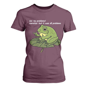 Funny Frog T Shirt For Women Me No Problemo Narrator But It Was All Problemo TS10 Maroon Print Your Wear
