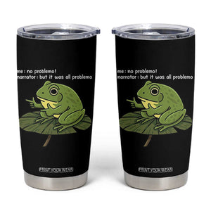 Funny Frog Tumbler Cup Me No Problemo Narrator But It Was All Problemo TS10 Black Print Your Wear