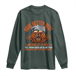Good Better Best Long Sleeve Shirt Never Let It Rest Motivation Saying Bear TS10 Dark Forest Green Print Your Wear
