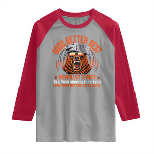 Good Better Best Raglan Shirt Never Let It Rest Motivation Saying Bear TS10 Sport Gray Red Print Your Wear