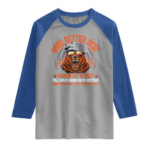 Good Better Best Raglan Shirt Never Let It Rest Motivation Saying Bear TS10 Sport Gray Royal Print Your Wear