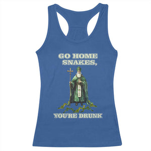 Funny St. Patrick's Day Racerback Tank Top Go Home Snakes, You're Drunk TS10 Royal Blue Print Your Wear