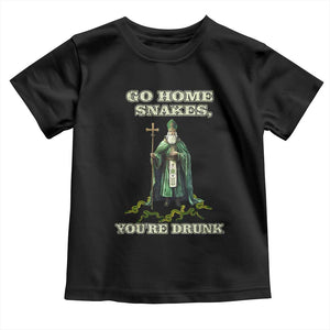 Funny St. Patrick's Day Toddler T Shirt Go Home Snakes, You're Drunk TS10 Black Print Your Wear