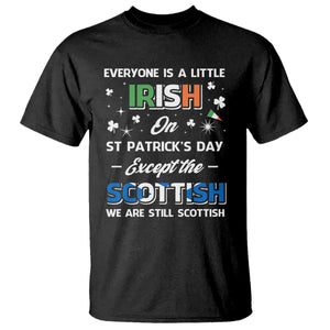 Everyone is Irish Except Scottish on St. Patrick's Day T Shirt TS10 Black Print Your Wear