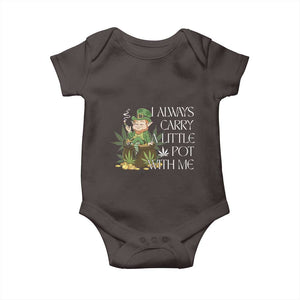 Funny Saint Patricks Day Baby Onesie I Always Carry A Little Pot With Me Cannabis Smokers Irish TS10 Dark Chocolate Print Your Wear
