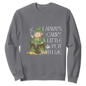 Funny Saint Patricks Day Sweatshirt I Always Carry A Little Pot With Me Cannabis Smokers Irish TS10 Charcoal Print Your Wear