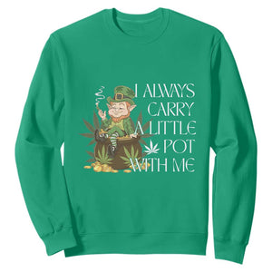 Funny Saint Patricks Day Sweatshirt I Always Carry A Little Pot With Me Cannabis Smokers Irish TS10 Irish Green Print Your Wear