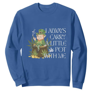 Funny Saint Patricks Day Sweatshirt I Always Carry A Little Pot With Me Cannabis Smokers Irish TS10 Royal Blue Print Your Wear
