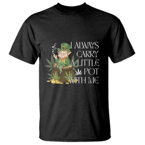 Funny Saint Patricks Day T Shirt I Always Carry A Little Pot With Me Cannabis Smokers Irish TS10 Black Print Your Wear