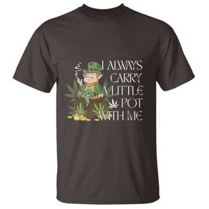 Funny Saint Patricks Day T Shirt I Always Carry A Little Pot With Me Cannabis Smokers Irish TS10 Dark Chocolate Print Your Wear
