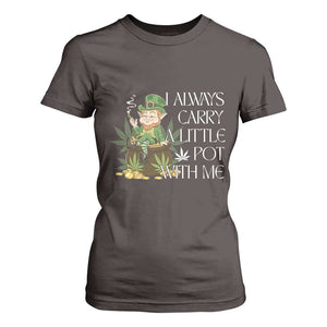 Funny Saint Patricks Day T Shirt For Women I Always Carry A Little Pot With Me Cannabis Smokers Irish TS10 Dark Chocolate Print Your Wear