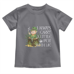 Funny Saint Patricks Day Toddler T Shirt I Always Carry A Little Pot With Me Cannabis Smokers Irish TS10 Charcoal Print Your Wear