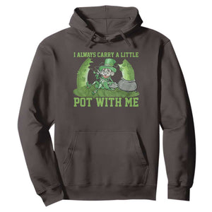 Funny St. Patrick's Day Hoodie Weed Lover I Always Carry A Little Pot With Me TS10 Dark Chocolate Print Your Wear