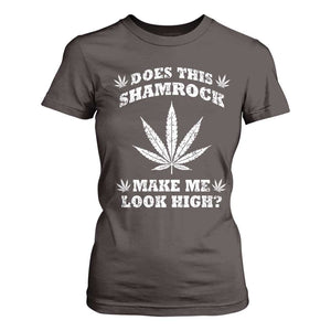 Funny St. Patrick's Day T Shirt For Women Weed Lover Does This Shamrock Make Me Look High TS10 Dark Chocolate Print Your Wear