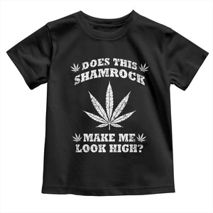 Funny St. Patrick's Day Toddler T Shirt Weed Lover Does This Shamrock Make Me Look High TS10 Black Print Your Wear